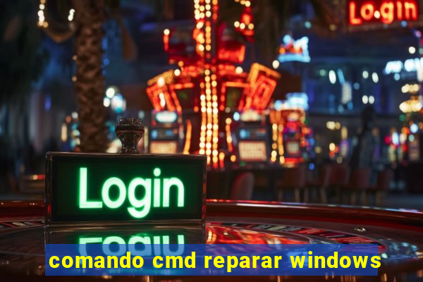 comando cmd reparar windows